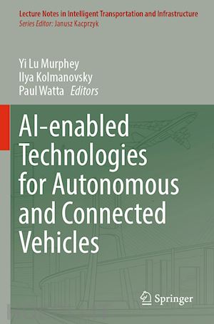 murphey yi lu (curatore); kolmanovsky ilya (curatore); watta paul (curatore) - ai-enabled technologies for autonomous and connected vehicles