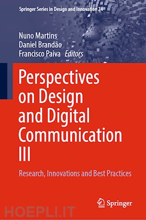 martins nuno (curatore); brandão daniel (curatore); paiva francisco (curatore) - perspectives on design and digital communication iii