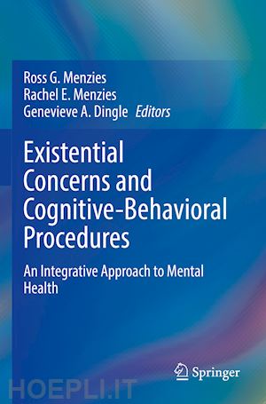 menzies ross g. (curatore); menzies rachel e. (curatore); dingle genevieve a. (curatore) - existential concerns and cognitive-behavioral procedures