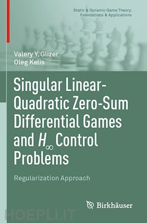 glizer valery y.; kelis oleg - singular linear-quadratic zero-sum differential games and h8 control problems