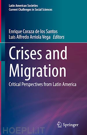 coraza de los santos enrique (curatore); arriola vega luis alfredo (curatore) - crises and migration