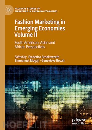 brooksworth frederica (curatore); mogaji emmanuel (curatore); bosah genevieve (curatore) - fashion marketing in emerging economies volume ii