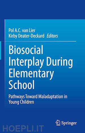 van lier pol a.c. (curatore); deater-deckard kirby (curatore) - biosocial interplay during elementary school