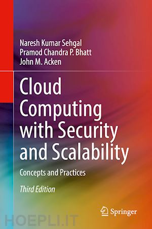 sehgal naresh kumar; bhatt pramod chandra p.; acken john m. - cloud computing with security and scalability.