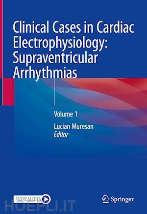 muresan lucian (curatore) - clinical cases in cardiac electrophysiology: supraventricular arrhythmias