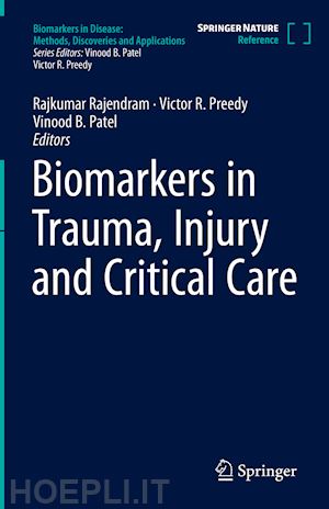 rajendram rajkumar (curatore); preedy victor r. (curatore); patel vinood b. (curatore) - biomarkers in trauma, injury and critical care