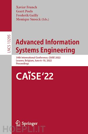 franch xavier (curatore); poels geert (curatore); gailly frederik (curatore); snoeck monique (curatore) - advanced information systems engineering