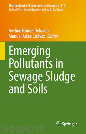 núñez-delgado avelino (curatore); arias-estévez manuel (curatore) - emerging pollutants in sewage sludge and soils