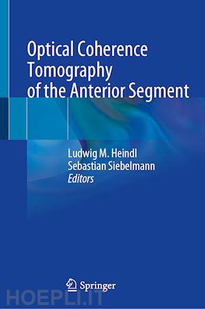 heindl ludwig m. (curatore); siebelmann sebastian (curatore) - optical coherence tomography of the anterior segment