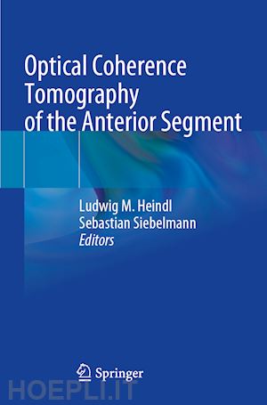 heindl ludwig m. (curatore); siebelmann sebastian (curatore) - optical coherence tomography of the anterior segment