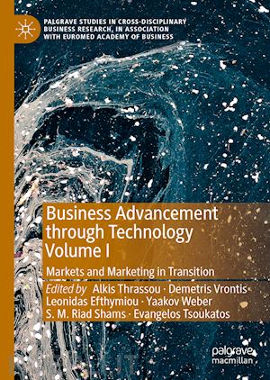 thrassou alkis (curatore); vrontis demetris (curatore); efthymiou leonidas (curatore); weber yaakov (curatore); shams s. m. riad (curatore); tsoukatos evangelos (curatore) - business advancement through technology volume i