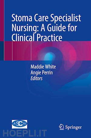 white maddie (curatore); perrin angie (curatore) - stoma care specialist nursing: a guide for clinical practice