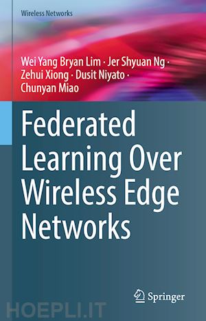 lim wei yang bryan; ng jer shyuan; xiong zehui; niyato dusit; miao chunyan - federated learning over wireless edge networks
