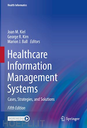 kiel joan m. (curatore); kim george r. (curatore); ball marion j. (curatore) - healthcare information management systems