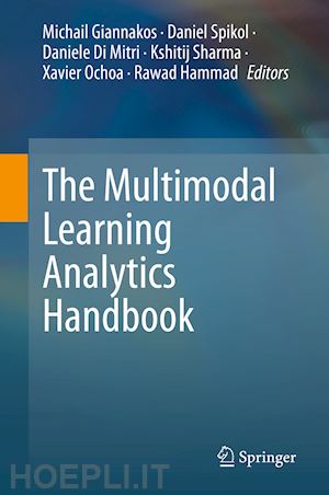 giannakos michail (curatore); spikol daniel (curatore); di mitri daniele (curatore); sharma kshitij (curatore); ochoa xavier (curatore); hammad rawad (curatore) - the multimodal learning analytics handbook