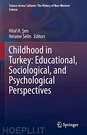 sen hilal h. (curatore); selin (retired) helaine (curatore) - childhood in turkey: educational, sociological, and psychological perspectives