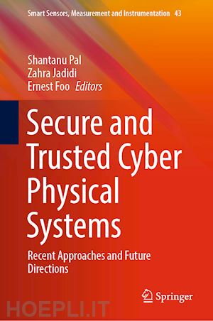 pal shantanu (curatore); jadidi zahra (curatore); foo ernest (curatore) - secure and trusted cyber physical systems