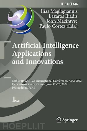 maglogiannis ilias (curatore); iliadis lazaros (curatore); macintyre john (curatore); cortez paulo (curatore) - artificial intelligence applications and innovations