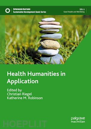 riegel christian (curatore); robinson katherine m. (curatore) - health humanities in application