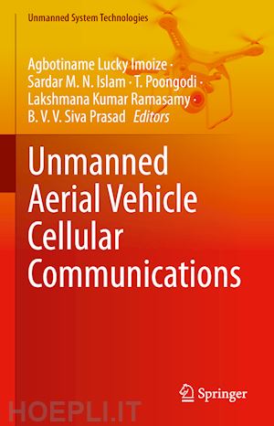 imoize agbotiname lucky (curatore); islam sardar m. n. (curatore); poongodi t. (curatore); ramasamy lakshmana kumar (curatore); siva prasad b.v.v. (curatore) - unmanned aerial vehicle cellular communications