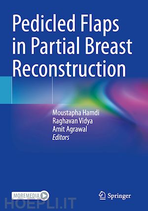 hamdi moustapha (curatore); vidya raghavan (curatore); agrawal amit (curatore) - pedicled flaps in partial breast reconstruction