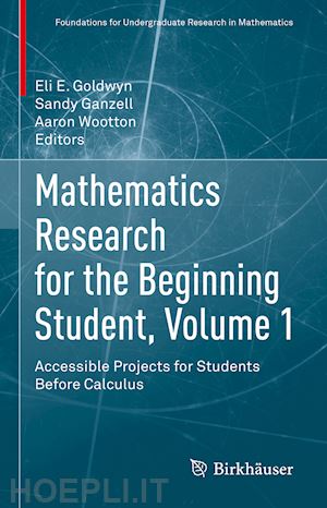 goldwyn eli e. (curatore); ganzell sandy (curatore); wootton aaron (curatore) - mathematics research for the beginning student, volume 1