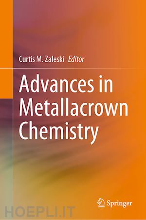 zaleski curtis m. (curatore) - advances in metallacrown chemistry