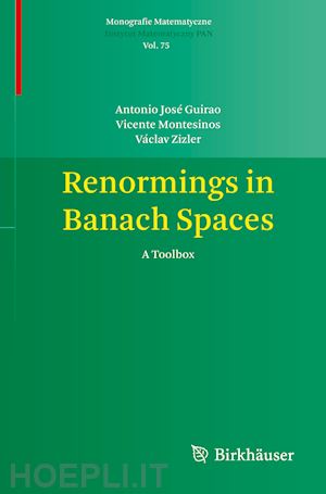 guirao antonio josé; montesinos vicente; zizler václav - renormings in banach spaces