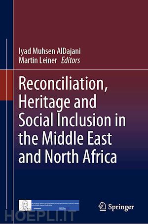 aldajani iyad muhsen (curatore); leiner martin (curatore) - reconciliation, heritage and social inclusion in the middle east and north africa