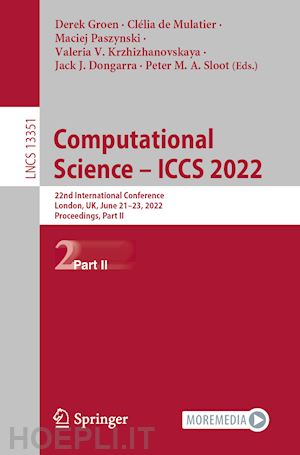 groen derek (curatore); de mulatier clélia (curatore); paszynski maciej (curatore); krzhizhanovskaya valeria v. (curatore); dongarra jack j. (curatore); sloot peter m. a. (curatore) - computational science – iccs 2022