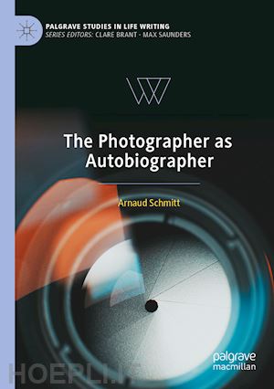 schmitt arnaud - the photographer as autobiographer