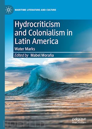 moraña mabel (curatore) - hydrocriticism and colonialism in latin america