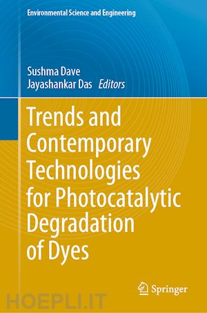 dave sushma (curatore); das jayashankar (curatore) - trends and contemporary technologies for photocatalytic degradation of dyes