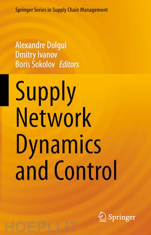 dolgui alexandre (curatore); ivanov dmitry (curatore); sokolov boris (curatore) - supply network dynamics and control