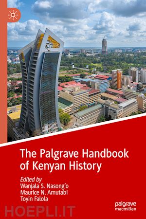 nasong'o wanjala s. (curatore); amutabi maurice n. (curatore); falola toyin (curatore) - the palgrave handbook of kenyan history