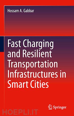 gabbar hossam a. - fast charging and resilient transportation infrastructures in smart cities
