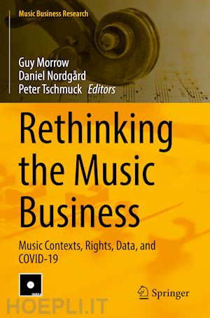 morrow guy (curatore); nordgård daniel (curatore); tschmuck peter (curatore) - rethinking the music business