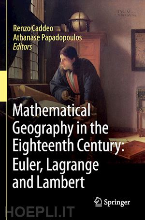 caddeo renzo (curatore); papadopoulos athanase (curatore) - mathematical geography in the eighteenth century: euler, lagrange and lambert