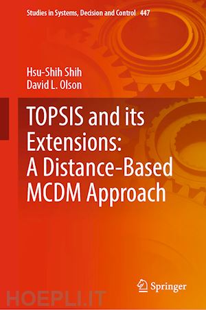 shih hsu-shih; olson david l. - topsis and its extensions: a distance-based mcdm approach