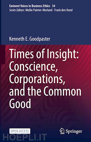 goodpaster kenneth e. - times of insight: conscience, corporations, and the common good