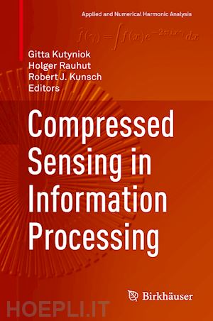 kutyniok gitta (curatore); rauhut holger (curatore); kunsch robert j. (curatore) - compressed sensing in information processing
