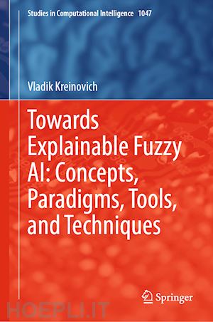 kreinovich vladik - towards explainable fuzzy ai: concepts, paradigms, tools, and techniques