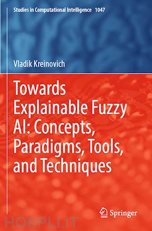 kreinovich vladik - towards explainable fuzzy ai: concepts, paradigms, tools, and techniques