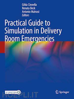 cinnella gilda (curatore); beck renata (curatore); malvasi antonio (curatore) - practical guide to simulation in delivery room emergencies