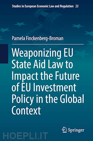finckenberg-broman pamela - weaponizing eu state aid law to impact the future of eu investment policy in the global context