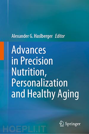 haslberger alexander g. (curatore) - advances in precision nutrition, personalization and healthy aging