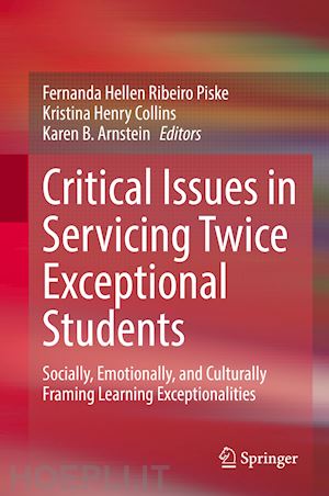 piske fernanda hellen ribeiro (curatore); collins kristina henry (curatore); arnstein karen b. (curatore) - critical issues in servicing twice exceptional students