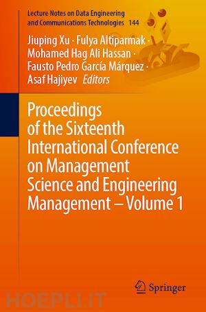 xu jiuping (curatore); altiparmak fulya (curatore); hassan mohamed hag ali (curatore); garcía márquez fausto pedro (curatore); hajiyev asaf (curatore) - proceedings of the sixteenth international conference on management science and engineering management – volume 1