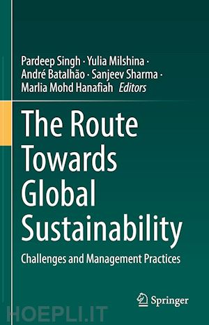 singh pardeep (curatore); milshina yulia (curatore); batalhão andré (curatore); sharma sanjeev (curatore); hanafiah marlia mohd (curatore) - the route towards global sustainability