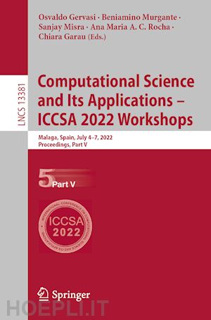 gervasi osvaldo (curatore); murgante beniamino (curatore); misra sanjay (curatore); rocha ana maria a. c. (curatore); garau chiara (curatore) - computational science and its applications – iccsa 2022 workshops